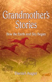 Paperback Grandmother's Stories: How the Earth and Sky Began Book