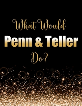 Paperback What Would Penn & Teller Do?: Large Notebook/Diary/Journal for Writing 100 Pages, Gift for Fans of Magicians Penn & Teller Book
