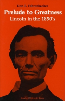 Paperback Prelude to Greatness: Lincoln in the 1850's Book