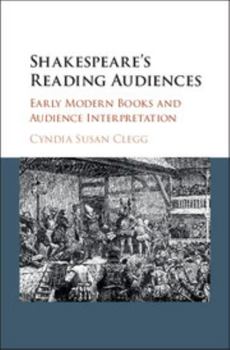 Hardcover Shakespeare's Reading Audiences: Early Modern Books and Audience Interpretation Book