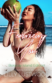 Paperback Feminizing You - A POV Feminization Romance: Boracay Island Edition Book