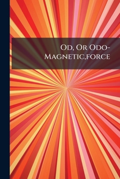 Od, Or Odo-Magnetic,force