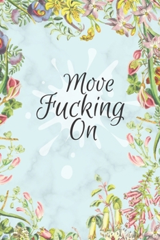 Move Fucking On: A 90 Day Food and Exercise Journal to Cultivate the Best Version of Yourself, Funny Swearing Meal Planner, A Daily Activity and ... Meal and Activity Tracker) Gift for Women