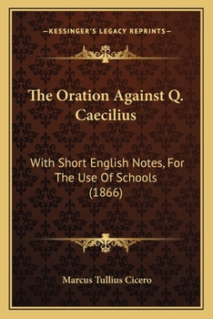 Paperback The Oration Against Q. Caecilius: With Short English Notes, For The Use Of Schools (1866) Book
