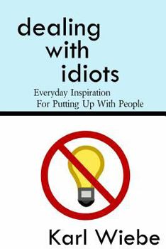 Paperback Dealing With Idiots: Everyday Inspiration For Putting Up With People Book