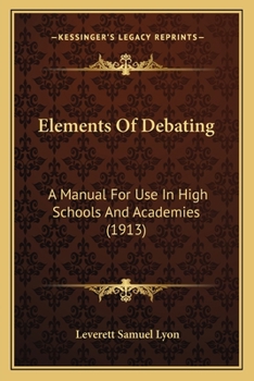 Paperback Elements Of Debating: A Manual For Use In High Schools And Academies (1913) Book