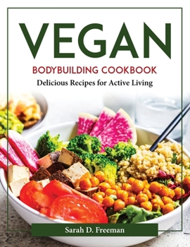 Paperback Vegan Bodybuilding Cookbook: Delicious Recipes for Active Living Book