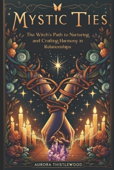 Paperback Mystic Ties: The Witch's Path to Nurturing and Crafting Harmony in Relationships Book
