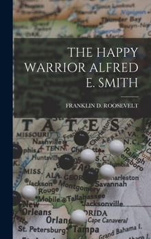 The Happy Warrior Alfred E. Smith