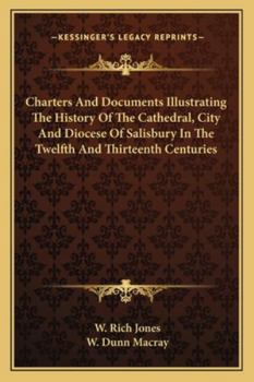 Paperback Charters And Documents Illustrating The History Of The Cathedral, City And Diocese Of Salisbury In The Twelfth And Thirteenth Centuries Book