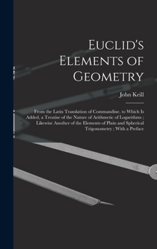 Hardcover Euclid's Elements of Geometry: From the Latin Translation of Commandine. to Which Is Added, a Treatise of the Nature of Arithmetic of Logarithms; Lik Book