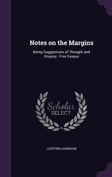 Hardcover Notes on the Margins: Being Suggestions of Thought and Enquiry: Five Essays Book