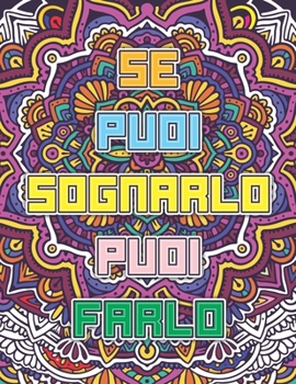 Paperback Se puoi sognarlo puoi farlo: Un Libro da Colorare Motivazionale per Adulti - Colori Antistress Mandala Frasi Motivazionali [Italian] Book