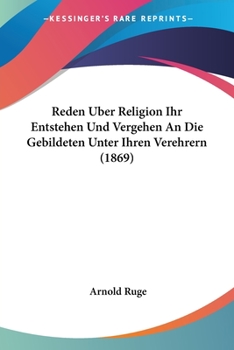 Paperback Reden Uber Religion Ihr Entstehen Und Vergehen An Die Gebildeten Unter Ihren Verehrern (1869) [German] Book