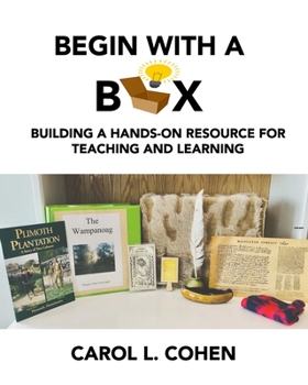 Paperback Begin With a Box: Building a Hands-On Resource for Teaching and Learning Book