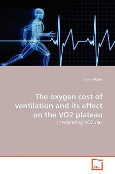 Paperback The oxygen cost of ventilation and its effect on the VO2 plateau Book