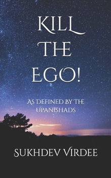 Paperback Kill The Ego!: As Defined By The Upanishads Book