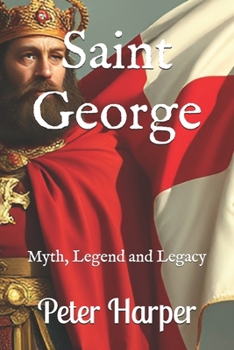 Paperback Saint George: Myth, Legend and Legacy Book