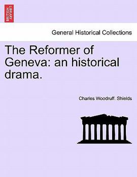 The Reformer of Geneva: An Historical Drama