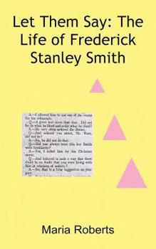 Paperback Let Them Say: The Life of Frederick Stanley Smith Book