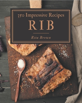 Paperback 350 Impressive Rib Recipes: I Love Rib Cookbook! Book