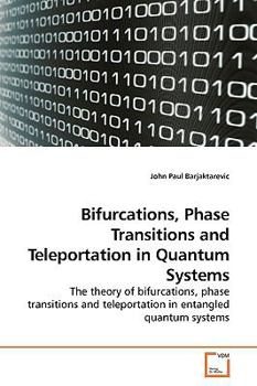 Paperback Bifurcations, Phase Transitions and Teleportation in Quantum Systems Book