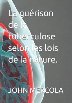 La guérison de la tuberculose selon les lois de la nature. (French Edition)