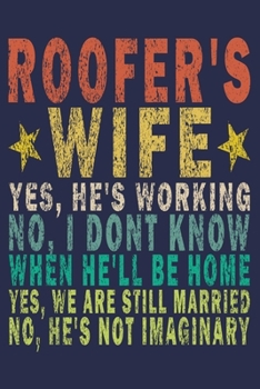 Paperback Roofer's Wife Yes, He's Working No, I Don't Know When He'll Be Home. Yes, We Are Still Married No, He's Not Imaginary: Funny Vintage Roofer Gifts Jour Book