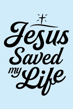 Paperback Jesus Saved My Life: Christian Lined Notebook, Journal, Organizer, Diary, Composition Notebook, Gifts for Christians Book