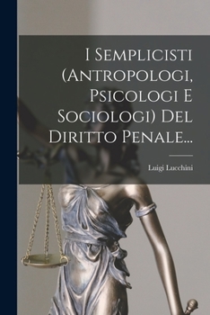 Paperback I Semplicisti (antropologi, Psicologi E Sociologi) Del Diritto Penale... [Italian] Book