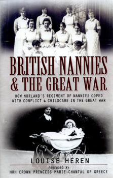 Hardcover Nannies at War: How Norland Nannies Coped with Conflict & Childcare in the Great War Book