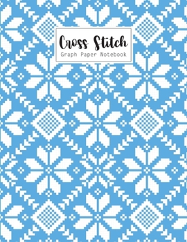Cross Stitch Graph Paper Notebook: Cross Stitching 10 Lines per Inch Graphing Notebook Passion for Cross Stitch Creating Pattern Square Graph Paper ... Sheet Pad Embroidery Needlework Journal Book