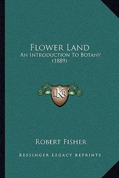 Paperback Flower Land: An Introduction To Botany (1889) Book