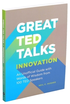 Paperback Great Ted Talks: Innovation: An Unofficial Guide with Words of Wisdom from 100 Ted Speakers Book