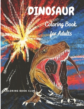 Paperback Dinosaur Coloring Book for Adults: Coloring Book For Grown-Ups - Beautiful Dinosaur Coloring Pages for Stress Relief and Relaxation Book