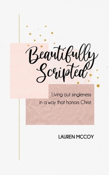 Paperback Beautifully Scripted: Living Out Singleness in a Way that Honors Christ Book