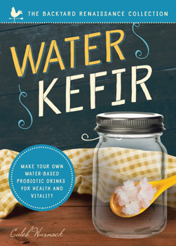 Paperback Water Kefir: Make Your Own Water-Based Probiotic Drinks for Health and Vitality Book