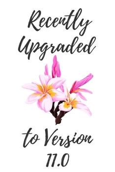 Paperback Recently Upgraded To Version 11.0: 6x9" Lined Floral Pattern Notebook/Journal 11th Birthday Gift Idea Book