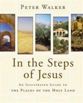 Hardcover In the Steps of Jesus: An Illustrated Guide to the Places of the Holy Land Book