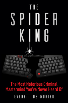 Hardcover The Spider King: The Most Notorious Criminal MasterMind You've Never Heard of Book