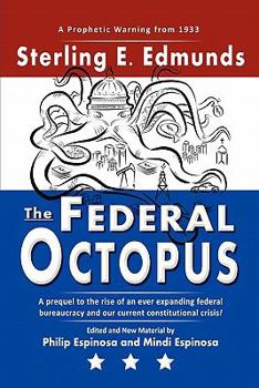 Paperback The Federal Octopus: A prequel to the rise of an ever expanding federal bureaucracy and our current constitutional crisis! Book