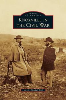 Knoxville in the Civil War - Book  of the Images of America: Tennessee