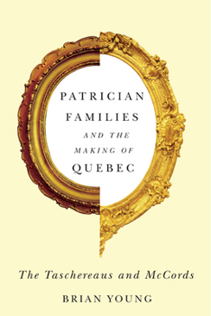 Paperback Patrician Families and the Making of Quebec: The Taschereaus and McCords Volume 25 Book
