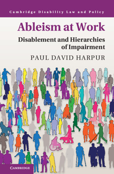 Ableism at Work: Disablement and Hierarchies of Impairment - Book  of the Cambridge Disability Law and Policy