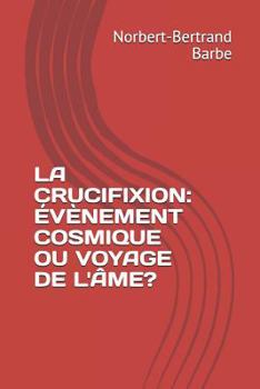 Paperback La Crucifixion: Évènement Cosmique Ou Voyage de l'Âme? [French] Book