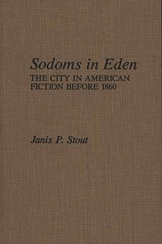 Hardcover Sodoms in Eden: The City in American Fiction Before 1860 Book