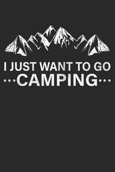 Paperback I Just Want To Go Camping: Lined Notebook, Journal or Diary (Size 6x9) with 120 Pages Book