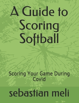Paperback A Guide to Scoring Softball: Scoring Your Game During Covid Book