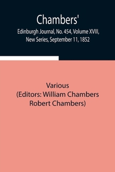 Paperback Chambers' Edinburgh Journal, No. 454, Volume Xviii, New Series, September 11, 1852 Book