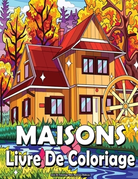 Livre De Coloriage Villes Maisons Ch?teau: Coloriage Pour Adultes et Adolescents, Anti-Stress, Paysages, Ville, Nature, Ch?teau, Campagne !.